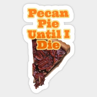 Pecan Pie Until I die Sticker